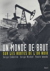 Un monde de brut. Sur les routes de l'or noir