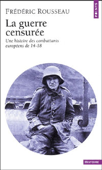 La guerre censurée : Une histoire des combattants européens de 14-18