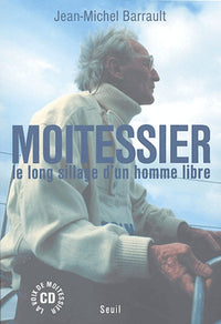 Moitessier. Le long sillage d'un homme libre (avec un CD)