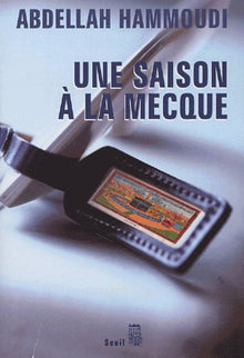 Une saison à La Mecque. Récit de pèlerinage