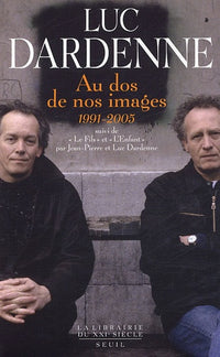 Au dos de nos images (1991-2005) suivi des scénarios de "Le Fils" et "L'Enfant"