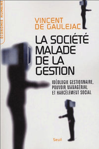La Société malade de la gestion. Idéologie gestionnaire, pouvoir managérial et harcèlement social