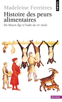 Histoire des peurs alimentaires: Du Moyen Age à l'aube du XXe siècle