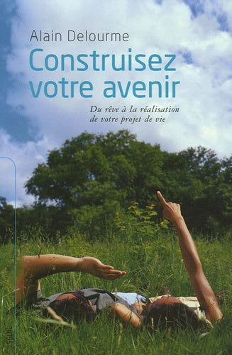 Construisez votre avenir: Du rêve à la réalisation de votre projet de vie