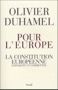 Pour l'Europe. La Constitution européenne, expliquée et commentée