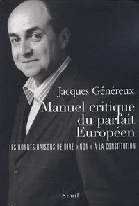Manuel critique du parfait Européen. Les bonnes raisons de dire non à la Constitution