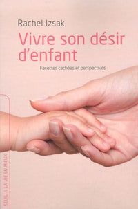 Vivre son désir d'enfant: Facettes cachées et perspectives