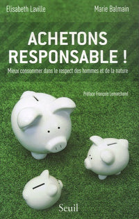 Achetons responsable! Mieux consommer dans le respect des hommes et de la nature