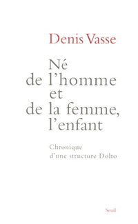 Né de l'homme et de la femme, l'enfant. Chronique d'une structure Dolto