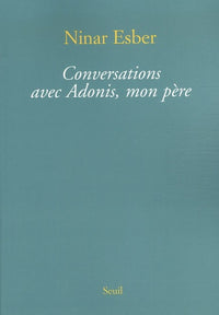 Conversations avec Adonis, mon père