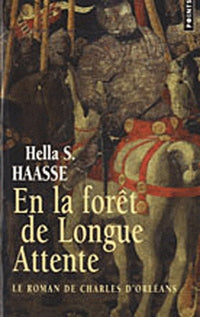 En la forêt de Longue Attente: Le roman de Charles d'Orléans