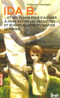 Ida B: ... Et ses plans pour s'amuser à fond, éviter les désastres et (éventuellement) sauver le monde