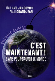 C'est maintenant!. 3 ans pour sauver le monde