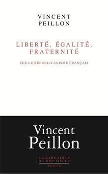 Liberté, égalité, fraternité: Sur le républicanisme français