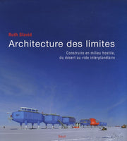 Architecture des limites: Construire en milieu hostile, du désert au vide interplanétaire