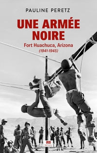 Une armée noire: Fort Huachuca, Arizona (1941-1945)
