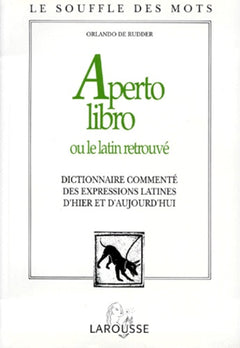 Aperto Libro Ou Le Latin Retrouve. Dictionnaire Commente Des Expressions Latines D'Hier Et D'Aujourd'Hui