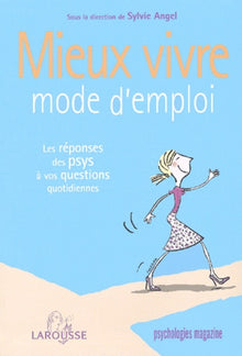 Mieux vivre mode d'emploi. Les réponses des psys à vos questions quotidiennes