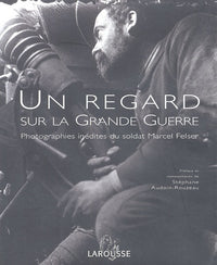 Un regard sur la Grande Guerre : Photographies inédites du soldat Marcel Felser