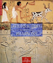 La vie des égyptiens au temps des pharaons