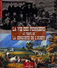 La Vie des Pionniers au temps de la Conquête de l'Ouest