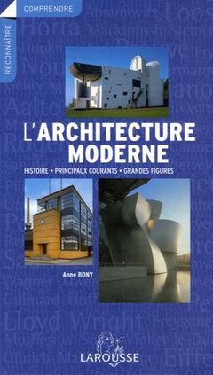 L'architecture moderne: Histoire, principaux courants, grandes figures