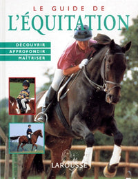 Le Guide de l'équitation. Découvrir, approfondir, maîtriser