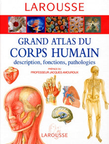 Grand atlas du corps humain : descriptions, fonctions, pathologies