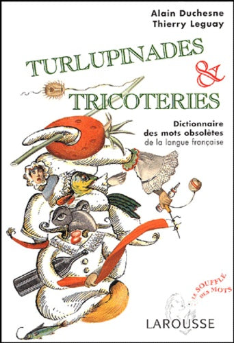 Turlupinades & tricoteries: Dictionnaire des mots obsolètes de la langue française