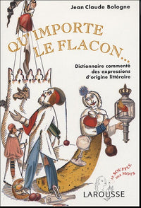 Qu'importe le flacon : Dictionnaire commenté des expressions d'origine littéraire