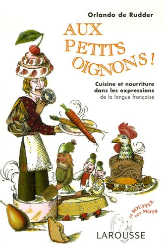 Aux petits oignons ! - Cuisine et nourriture dans les expressions de la langue française