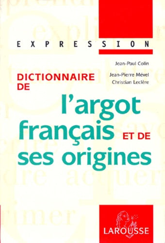 Dictionnaire De L'Argot Francais Et De Ses Origines. Edition 1999