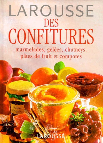 Larousse des confitures. Marmelades, gelées, chutneys, pâtes de fruit et compotes