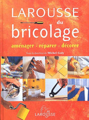 Larousse du bricolage : Aménager - Réparer - Décorer