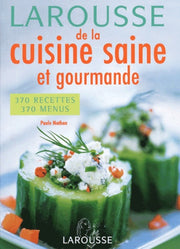 Larousse de la cuisine saine et gourmande