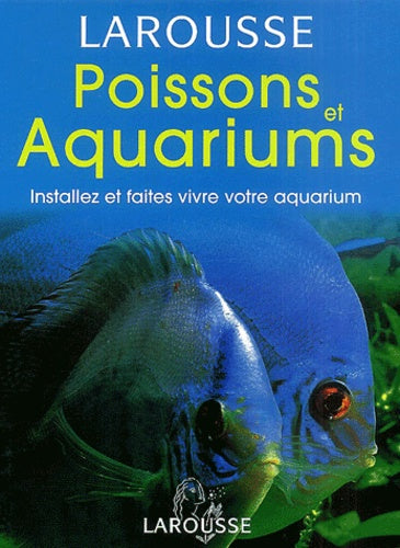 Poissons et aquariums: Installez et faites vivre votre aquarium
