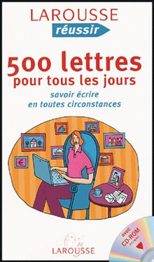 500 lettres pour tous les jours: Savoir écrire en toutes circonstances