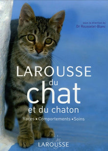 Larousse du chat et du chaton: Races, comportements, soins