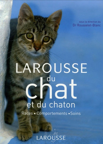 Larousse du chat et du chaton: Races, comportements, soins