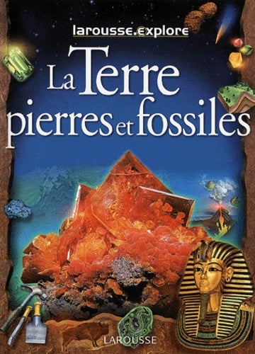 Larousse.explore La terre, pierres et fossiles