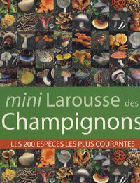 Mini Larousse des Champignons: Les 200 espèces les plus courantes