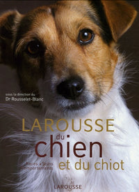 Larousse du chien et du chiot: Races, comportements, soins