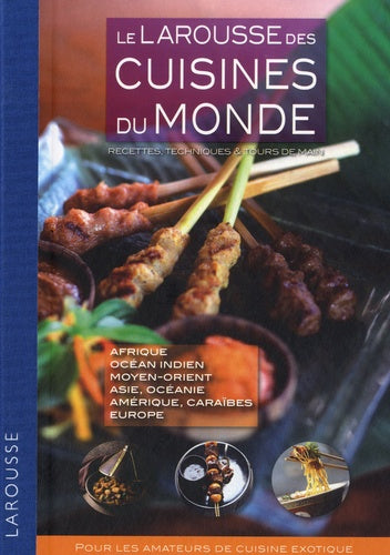 Le Larousse des cuisines du monde: Recettes, techniques et tours de main