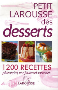 Petit Larousse des desserts: Pâtisseries, confitures et sucreries