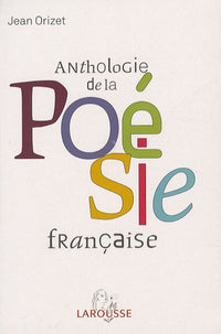 Anthologie de la poésie française: Les poètes et les oeuvres Les mouvements et les écoles