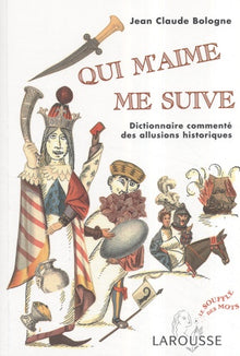 Qui m'aime me suive: Dictionnaire commenté des allusions historiques