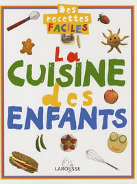 La cuisine des enfants: Des recettes faciles