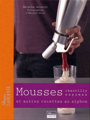 Mousses: Chantilly, espumas, et autres recettes au siphon