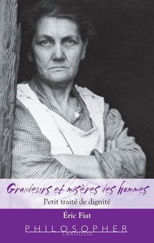Grandeurs et misères des hommes - Petit traité de dignité