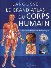 Grand atlas du corps humain: Description, fonctions, pathologies